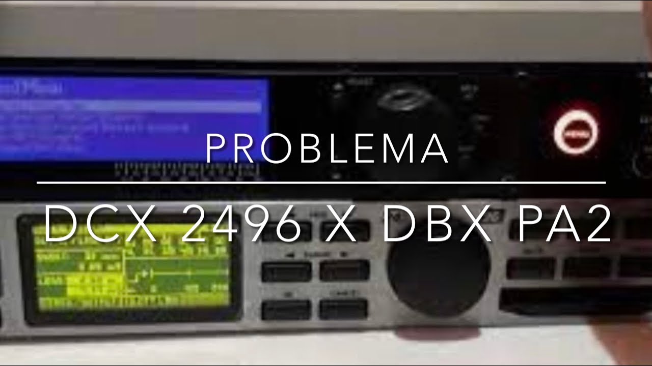 PROBLEMA COM DCX 2496 x DBX PA2 PROBLEM WITH DCX 2496 x DBX PA2