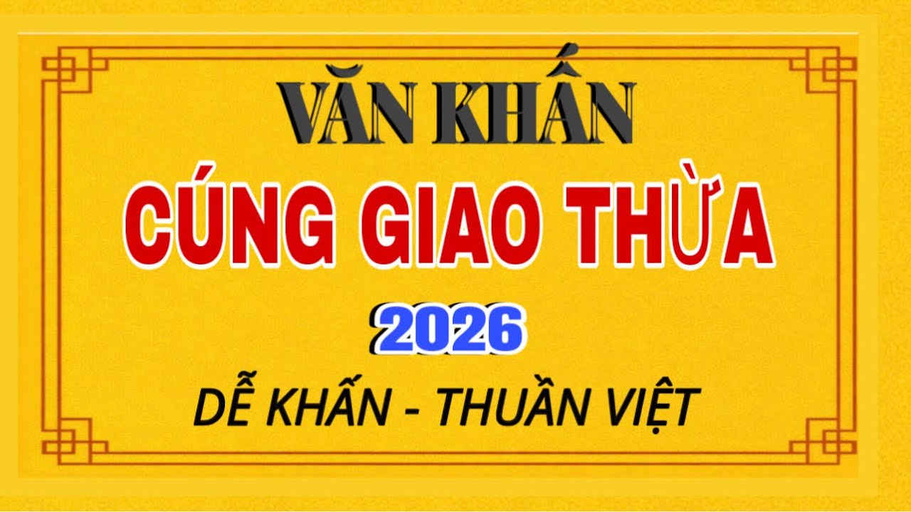 2 B&agrave;i Văn khấn c&uacute;ng GIAO THỪA - B&Iacute;NH NGỌ - 2026. Ngắn, hay, thuần Việt
