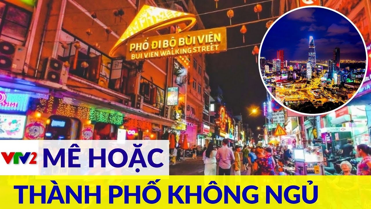 Một đêm không ngủ tại thành phố Hồ Chí Minh - nơi sôi động, nhộn nhịp nhất Việt Nam |VTV2