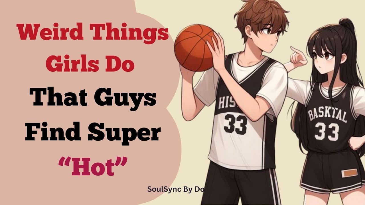 Weird Things Girls Do That Guys Find Super Hot