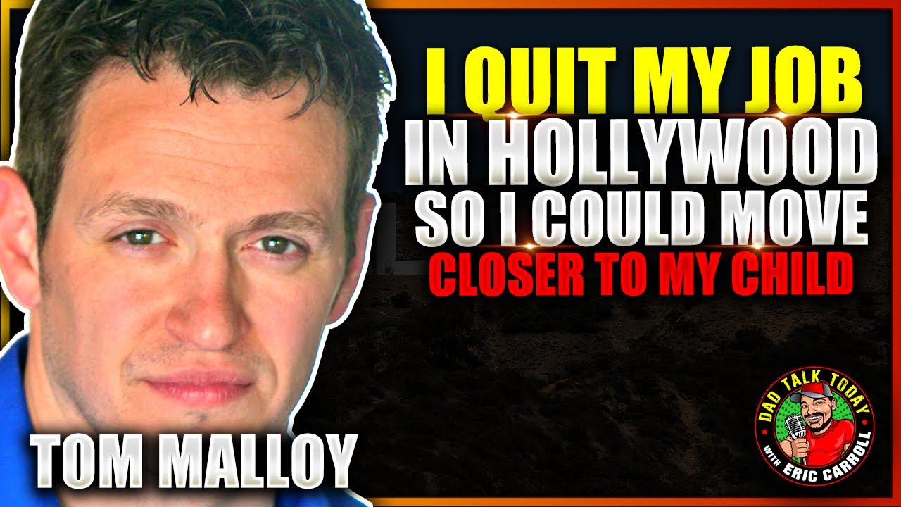 I Quit My Job In Hollywood To Move Closer To My Child - Tom Malloy