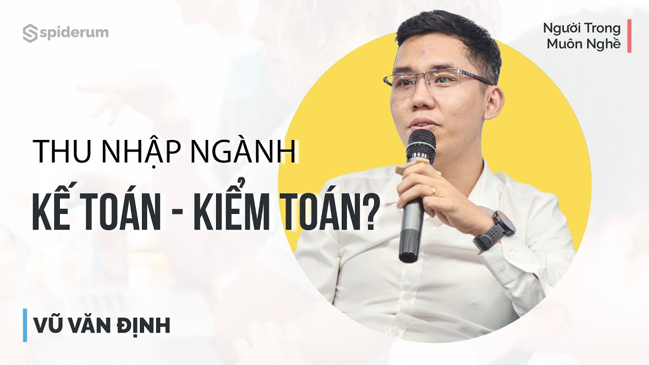 Nghề Kế toán, Kiểm toán - Vũ Văn Định | Giải Mã Muôn Nghề | Spiderum