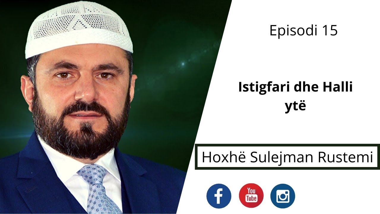 15. Istigfari dhe Halli yt - Sulejman Rustemi