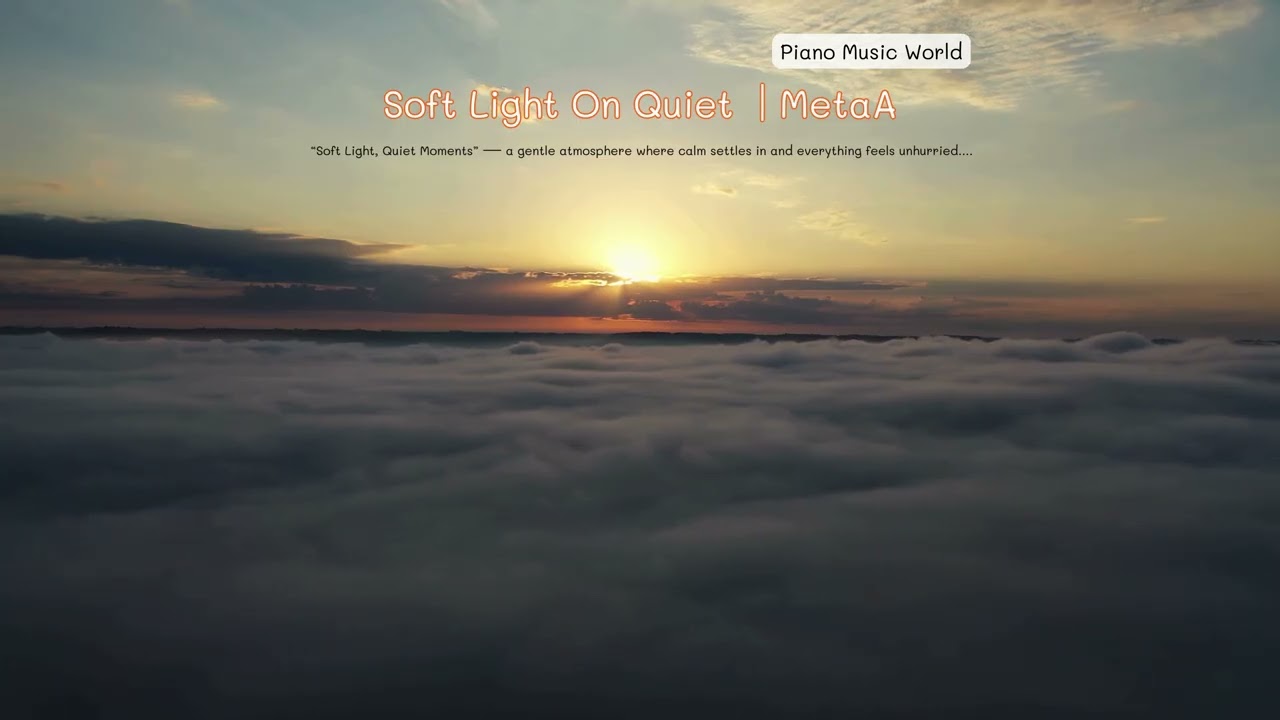 Soft Light on the Quiet | Healing & Relaxing Piano | Slow for Calm Moments | MetaA Music Piano World