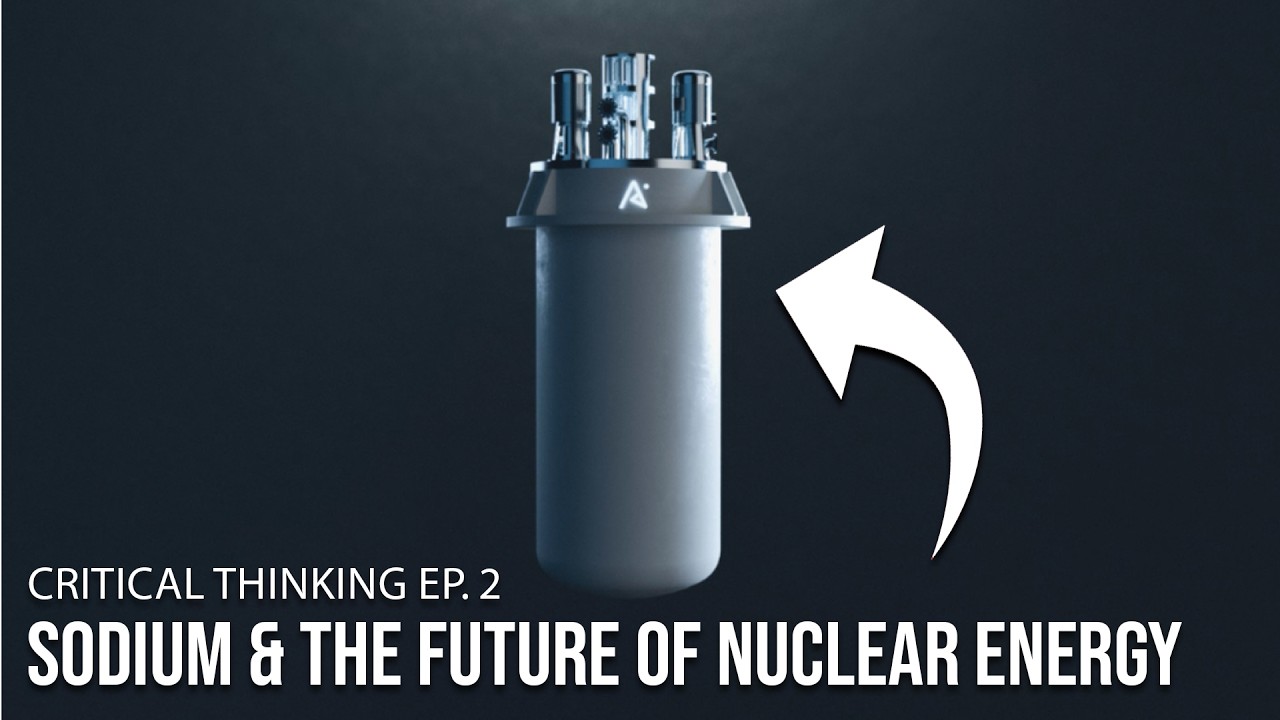 Secrets of Sodium and The Future of Nuclear Energy | Critical Thinking
