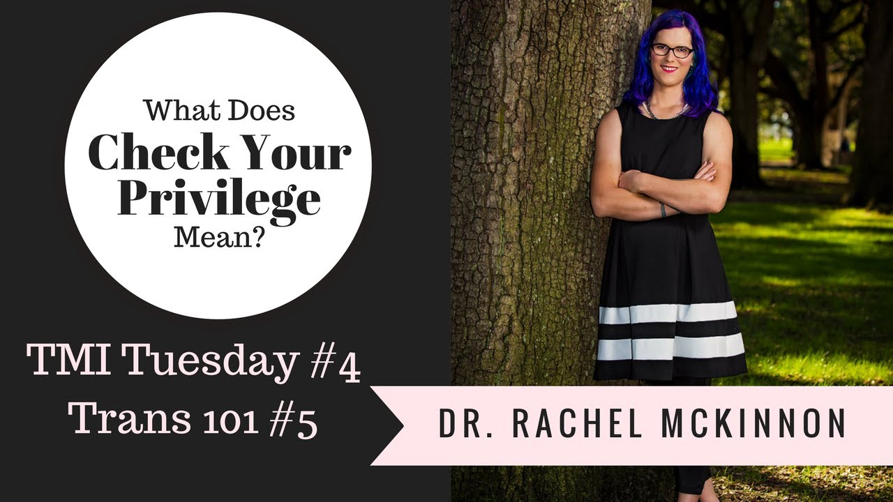 TMI Tuesday #4 Trans 101 #5: Check Your Privilege and Feminist Standpoint Epistemology