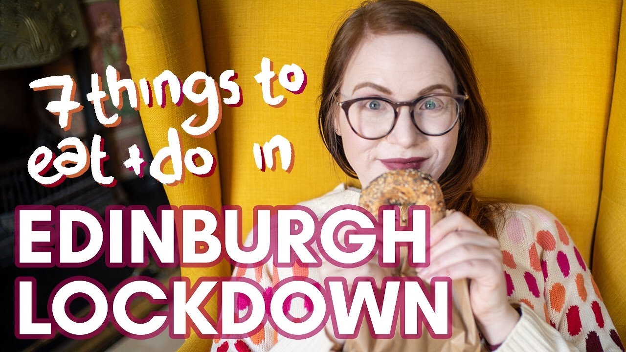7 things to DO & EAT while self-quarantining in EDINBURGH LOCKDOWN