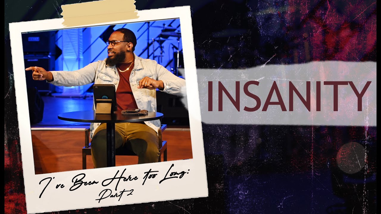 I've Been Here Too Long Pt. 2 // INSANITY (PART II) - Pastor Mike Jr.