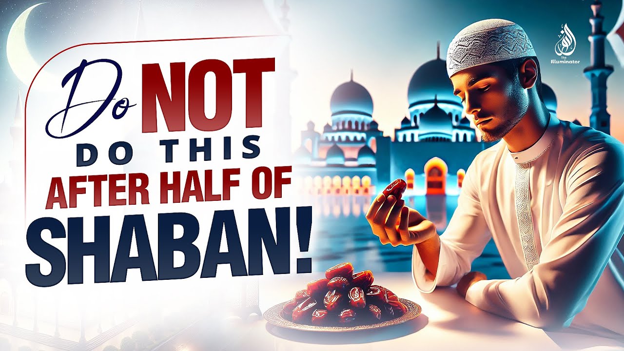 DO NOT DO THIS AFTER HALF OF SHABAN!