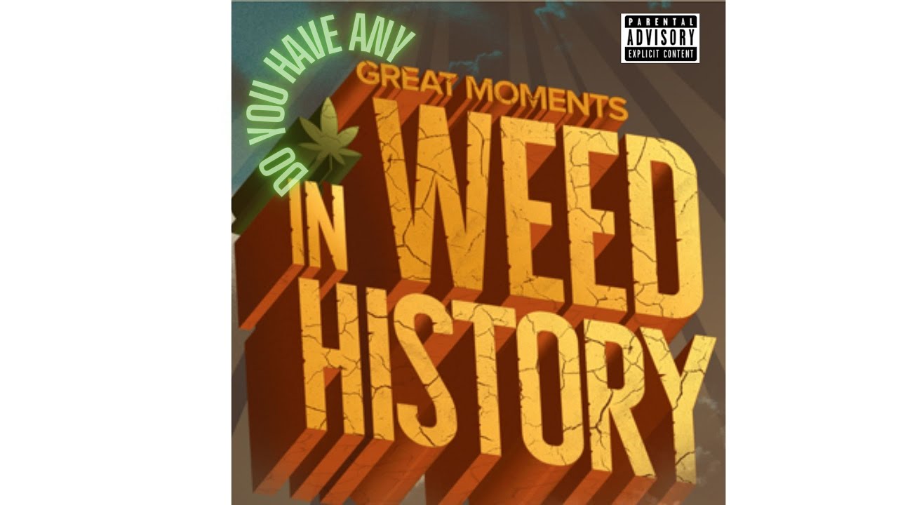 GREAT MOMENTS in WEED HISTORY   Abdullah