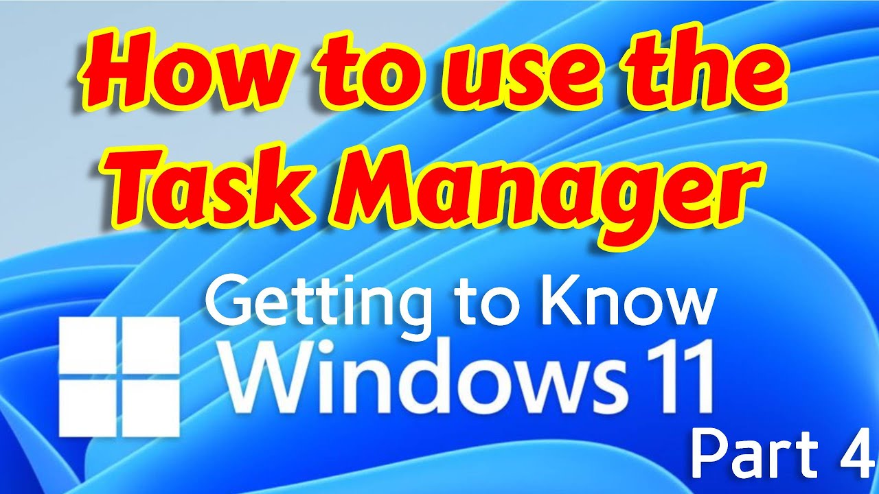 How to use Windows 11 Task Manager Like a Pro - Getting to know Windows 11 Part 4