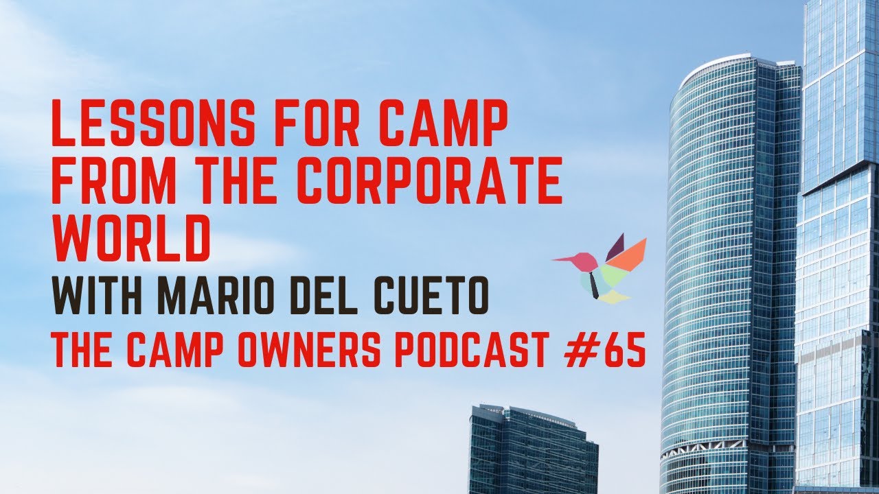 Lessons for Camp from the Corporate World - with Mario Del Cueto - The Camp Owners Podcast #65