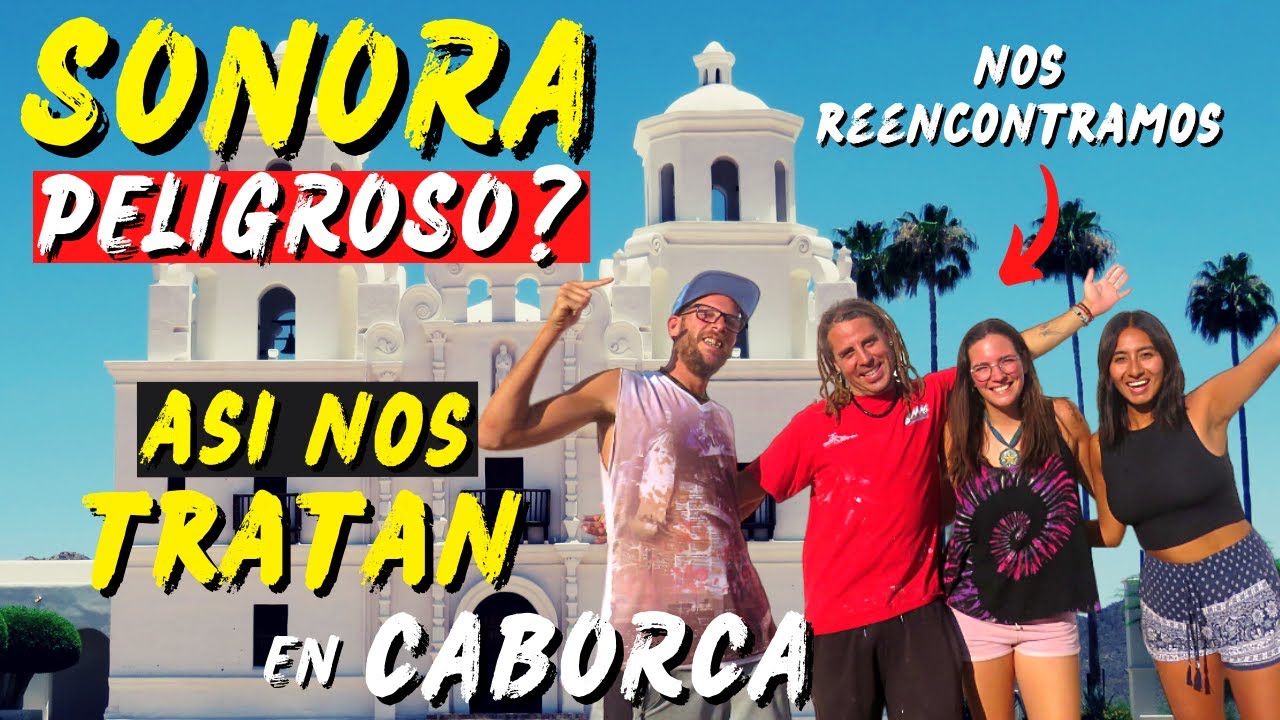Sonora NO ES COMO nos DICEN! En Caborca NOS TRATAN de MARAVILLAS! @Hazvolartuvida