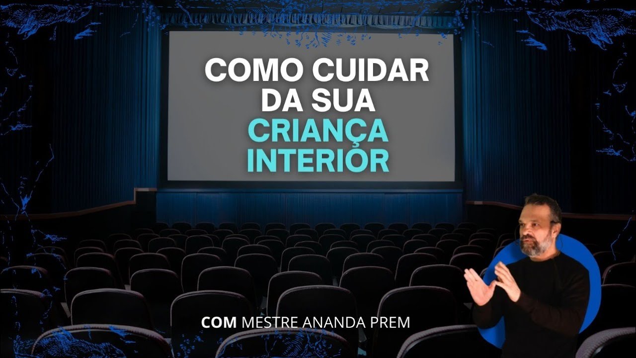 Como cuidar da sua crian&ccedil;a interior - Mestre Ananda Prem