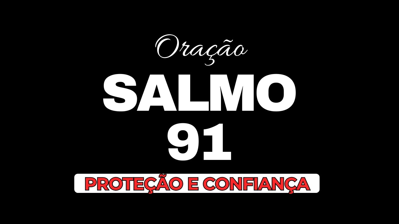 Salmo 91 - Proteção Espiritual, Livramentos, Auto-Confiança