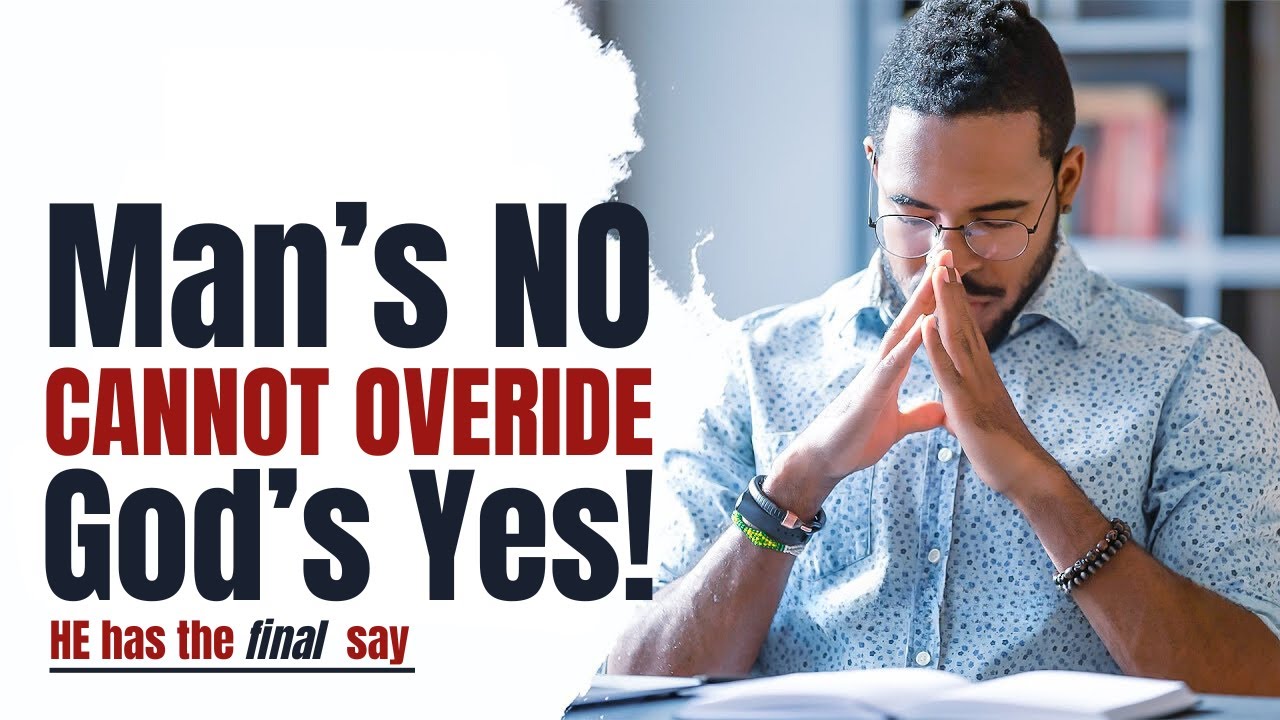Man's "NO" Cannot Override God's "YES" He Has The Final Say.