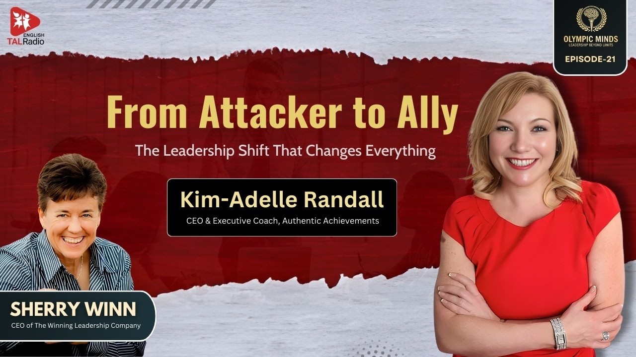 From Attacker to Ally: The Leadership Shift That Changes Everything | Olympic Minds | TALRadio