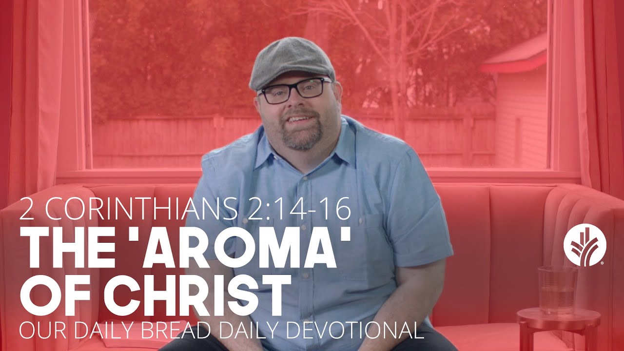 The “Aroma” of Christ | 2 Corinthians 2:14–16 | Our Daily Bread Video Devotional