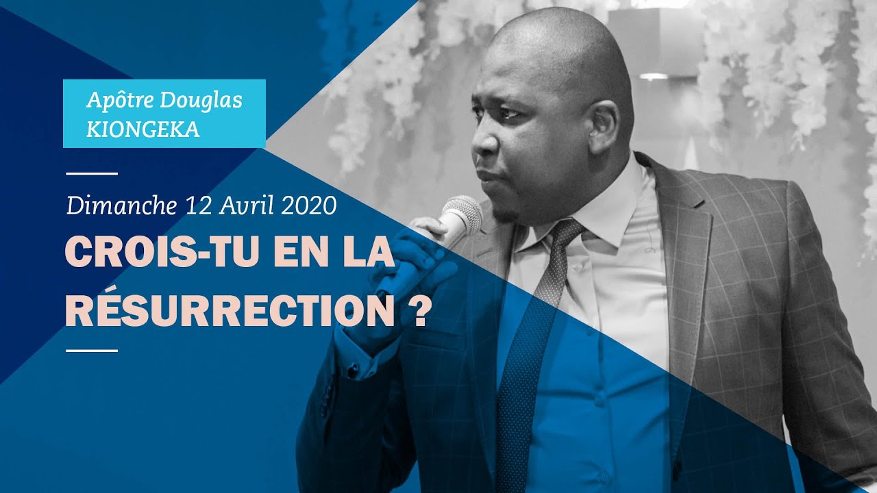 CROIS-TU EN LA RÉSURRECTION ? - Apôtre Douglas KIONGEKA