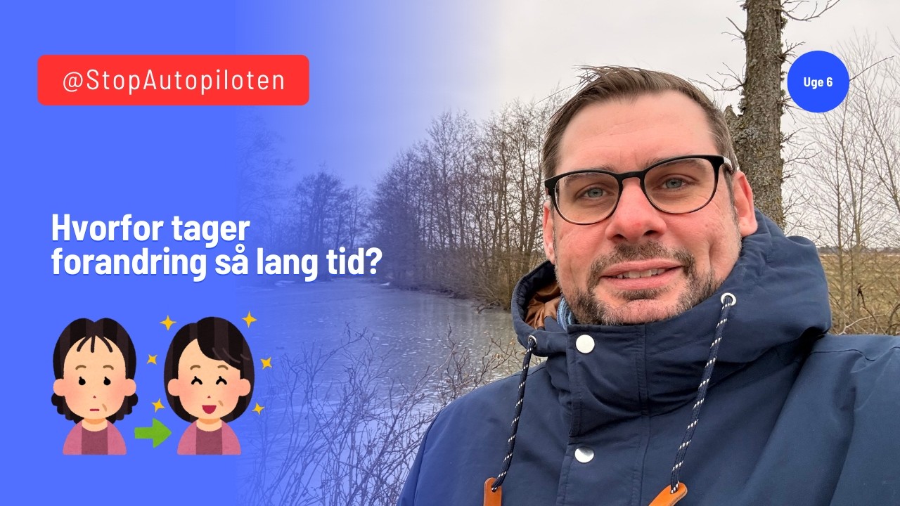 Hvorfor tager forandring så lang tid? | Uge 6