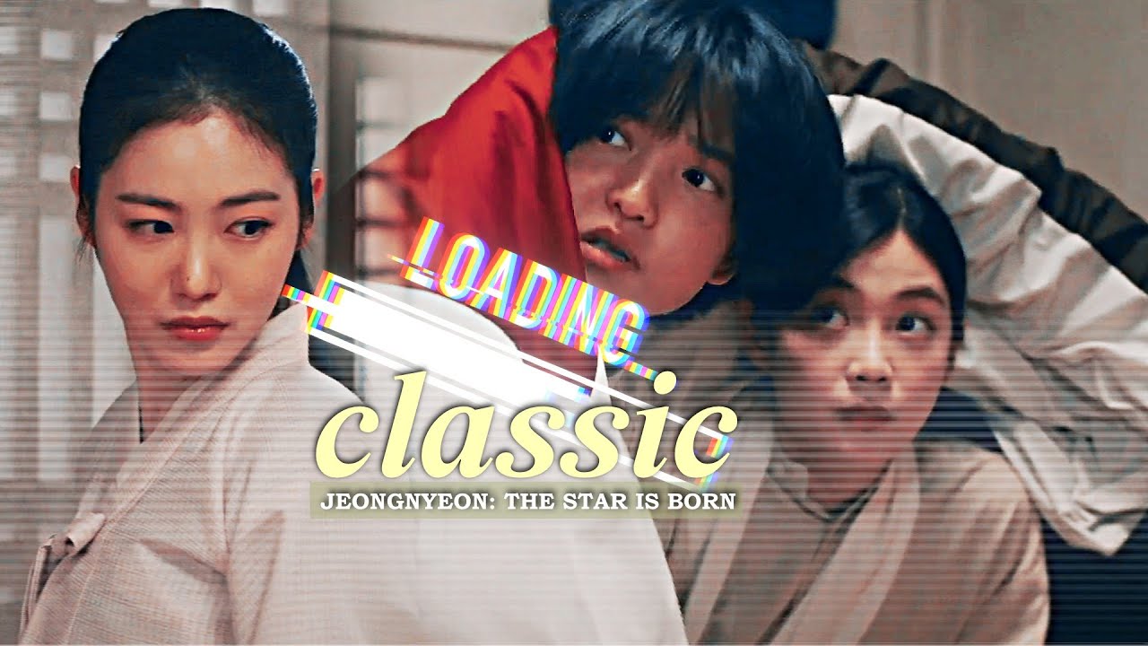 Jeongnyeon : The Star Is Born › 𝐂𝐥𝐚𝐬𝐬𝐢𝐜 [MV]