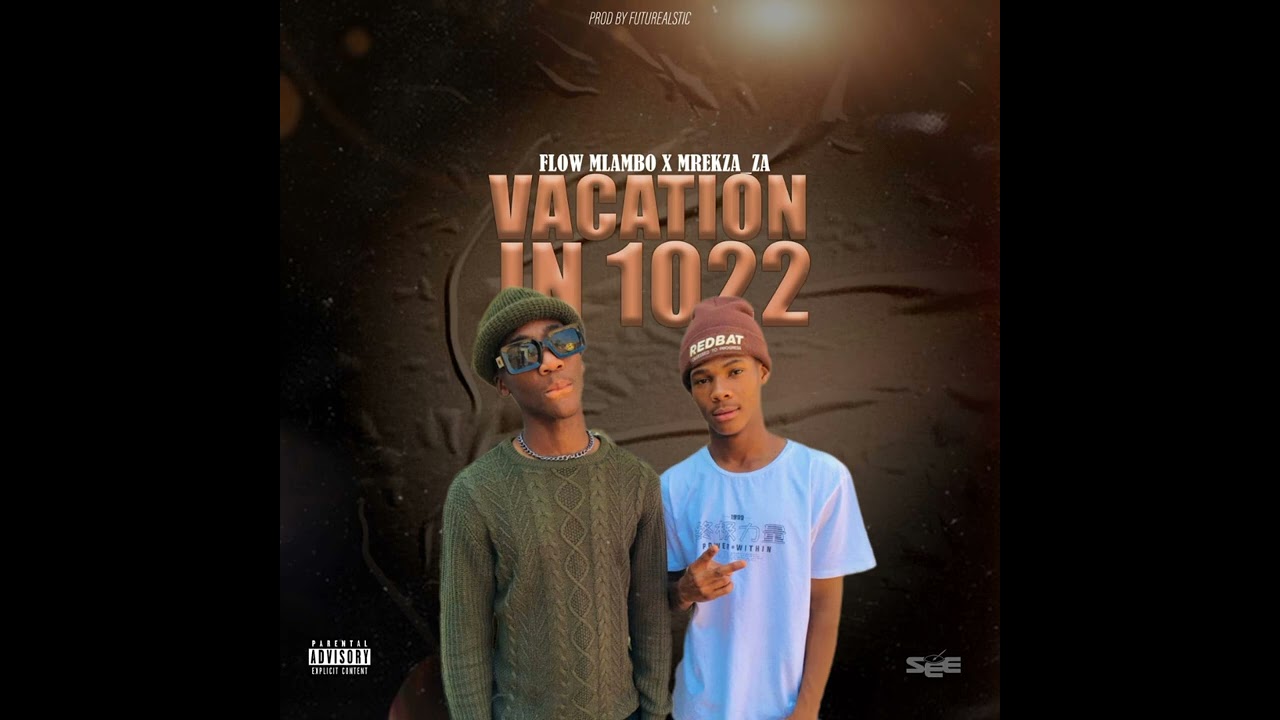 Vacation in 1022 - Flow Mlambo & Mrekza ZA