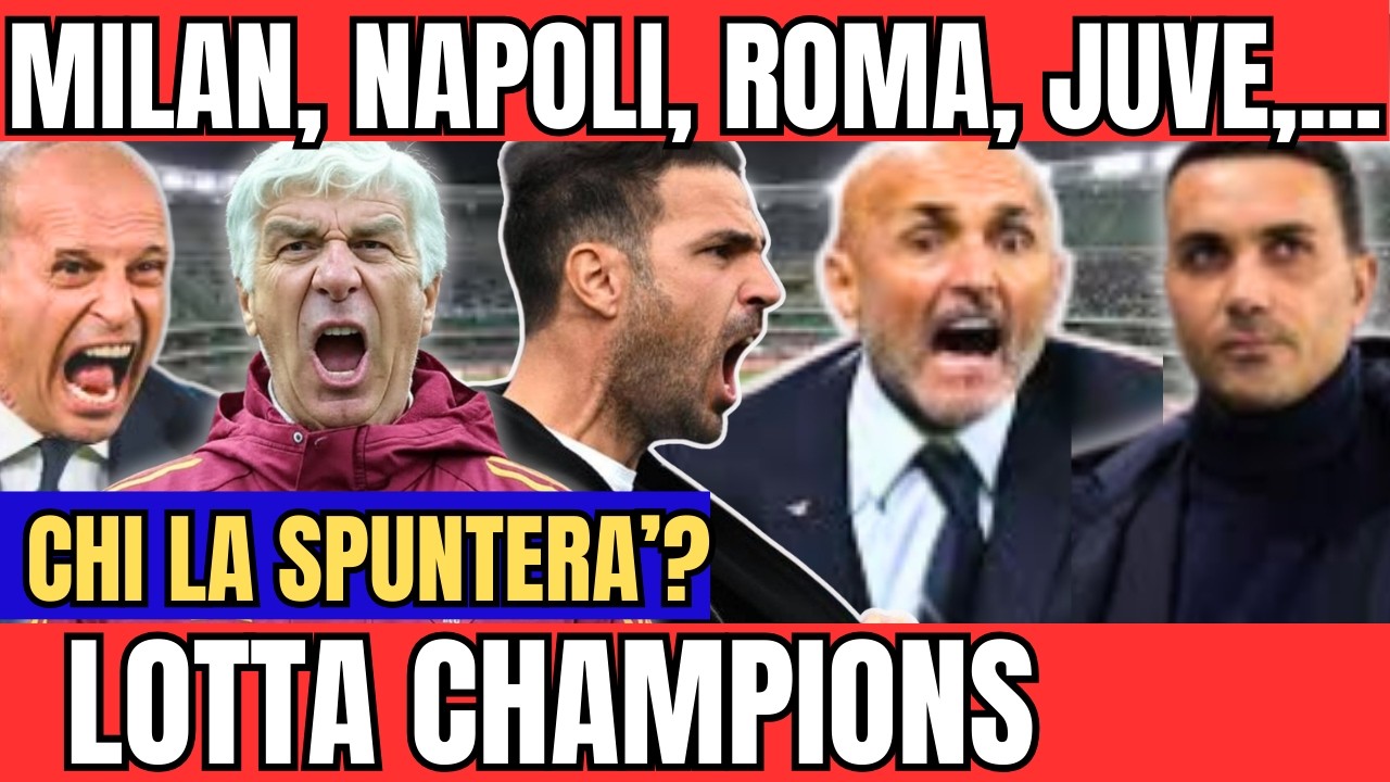 LOTTA CHAMPIONS: MILAN, NAPOLI, JUVENTUS, COMO, ATALANTA. CHI LA SPUNTA?