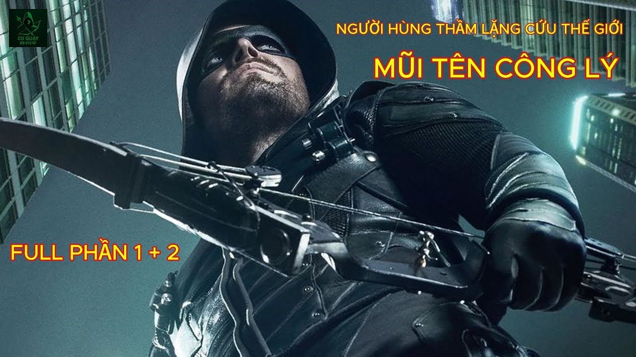 [REVIEW PHIM] - MŨI TÊN XANH -  FULL HD PHẦN 1+2 [ SỰ TRỞ VỀ VÀ BÁO THÙ] || CU QUẬY REVIEW||