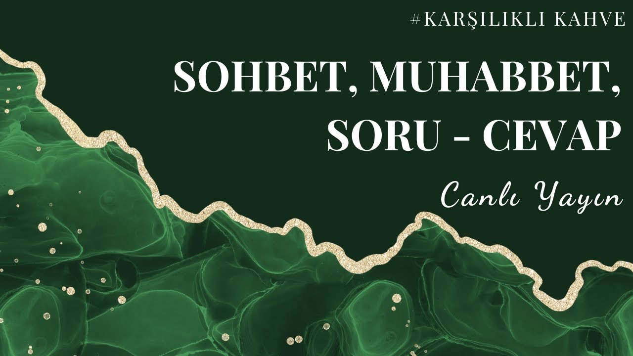 Sohbet, Muhabbet, Soru Cevap - KARŞILIKLI KAHVE Canlı Yayın