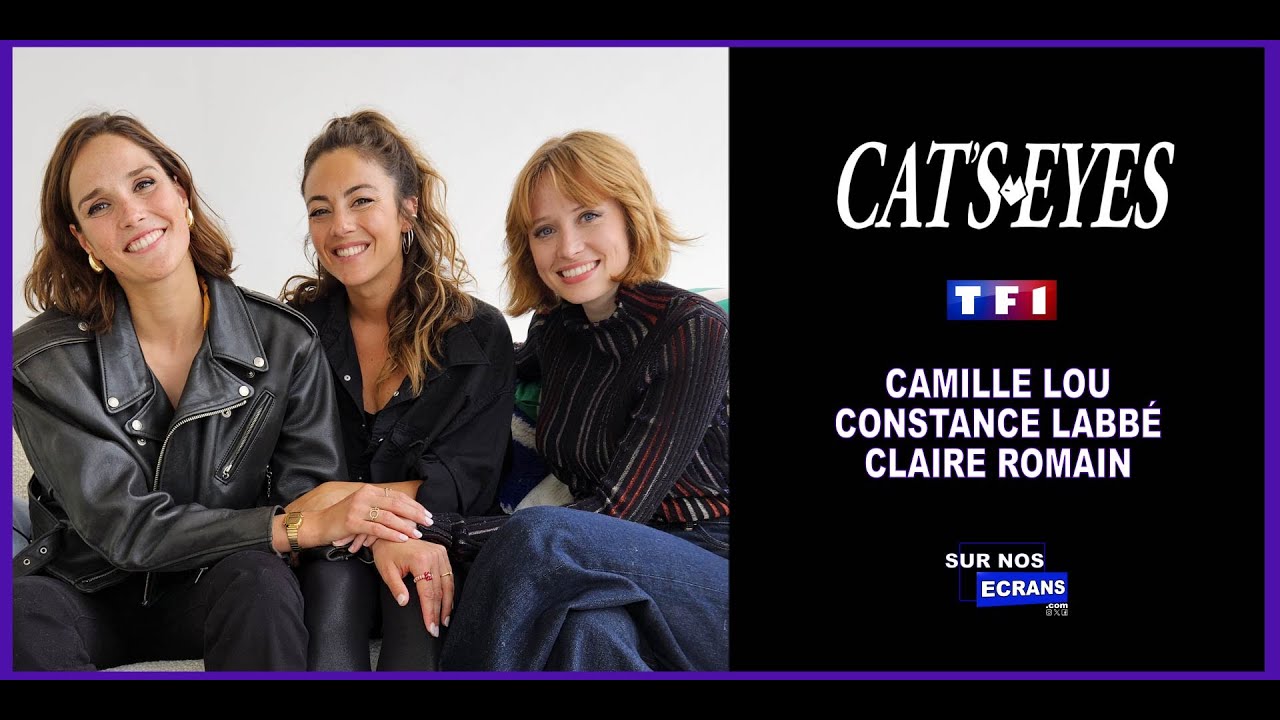 [Interview] Camille Lou, Constance Labbé & Claire Romain - Cat's Eyes - TF1 / Prime Vidéo