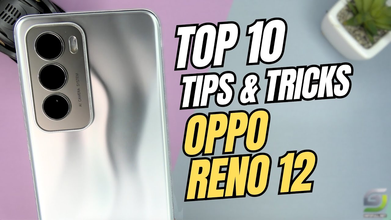 Top 10 Tips and Tricks Oppo Reno 12 you need know