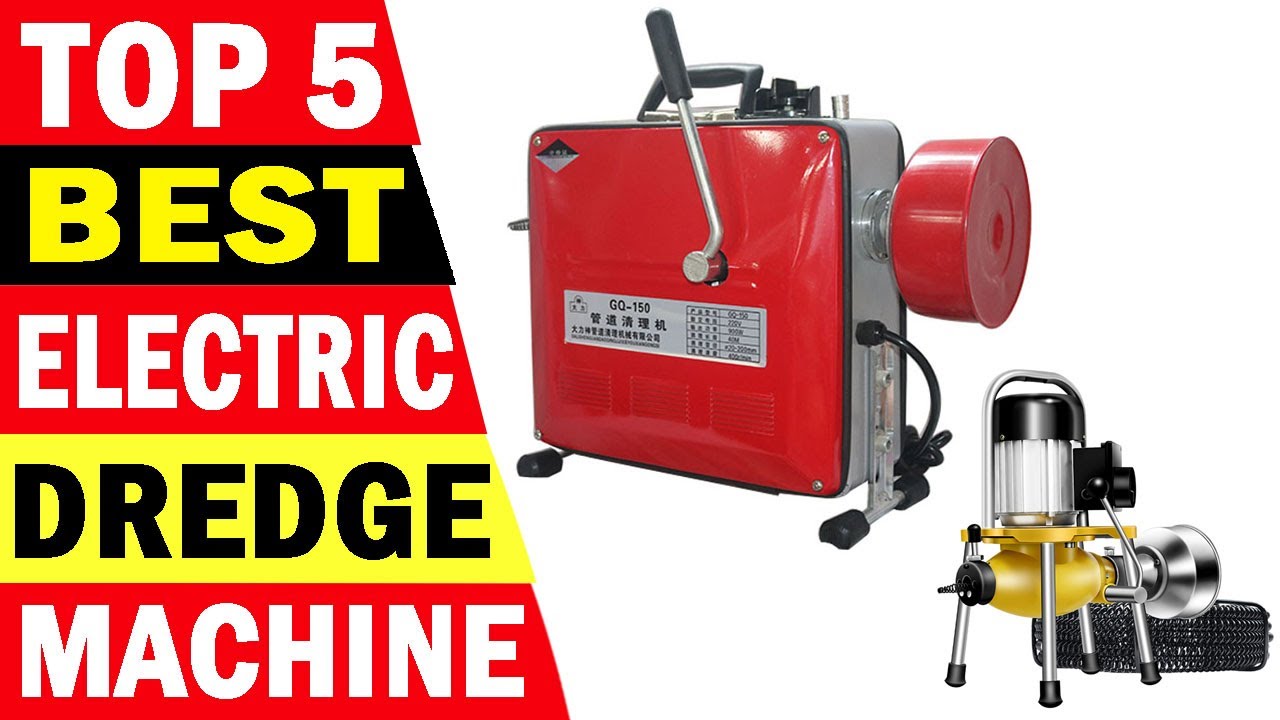 Best Pipe Dredge Machine: Top 5 Best Electric Pipe Dredge Machine Of 2023