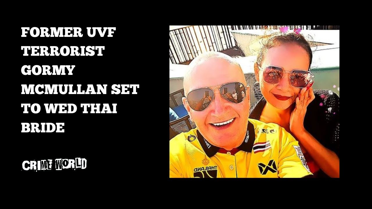 Former UVF Terrorist Gormy McMullan set to wed Thai bride