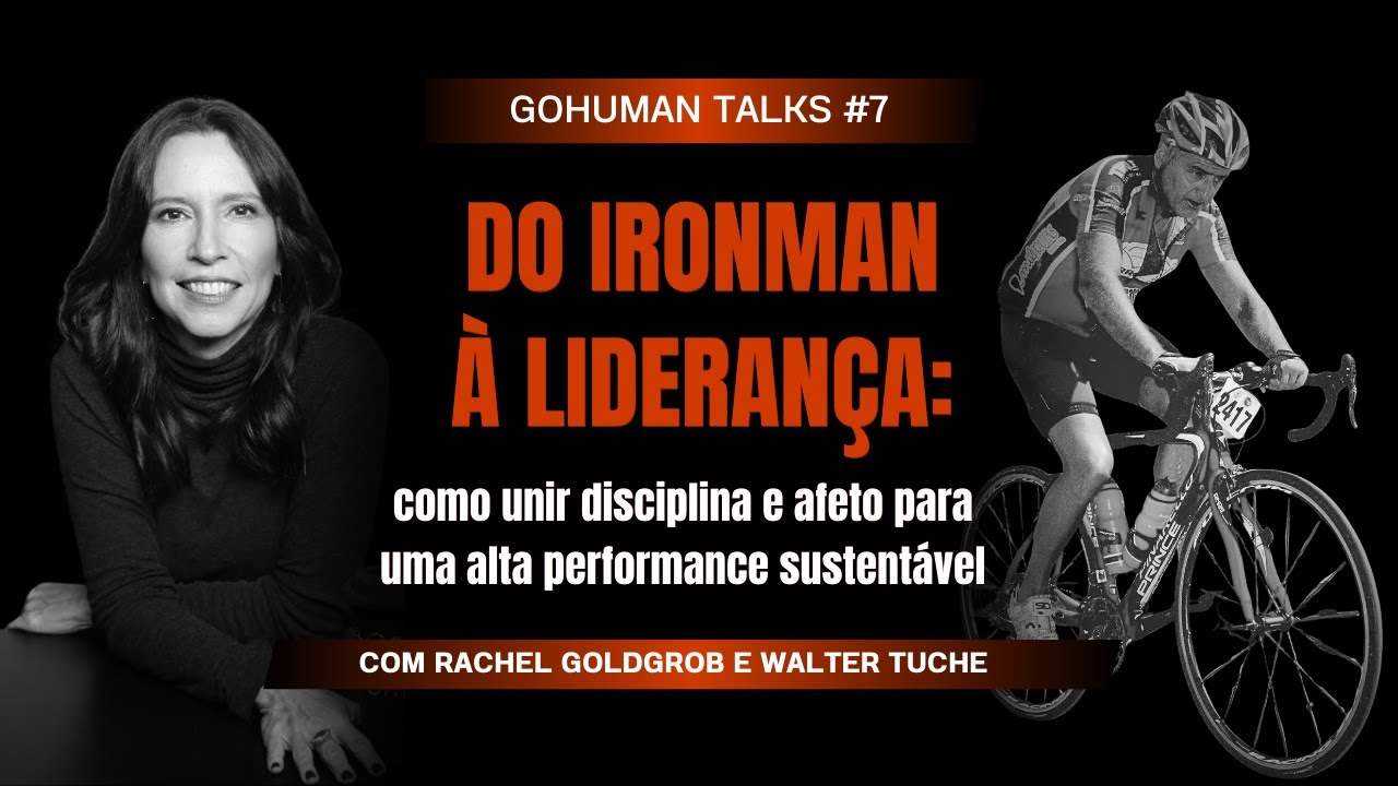 GoHuman Talks #07 – Do Ironman à liderança como unir disciplina e afeto para uma alta performance
