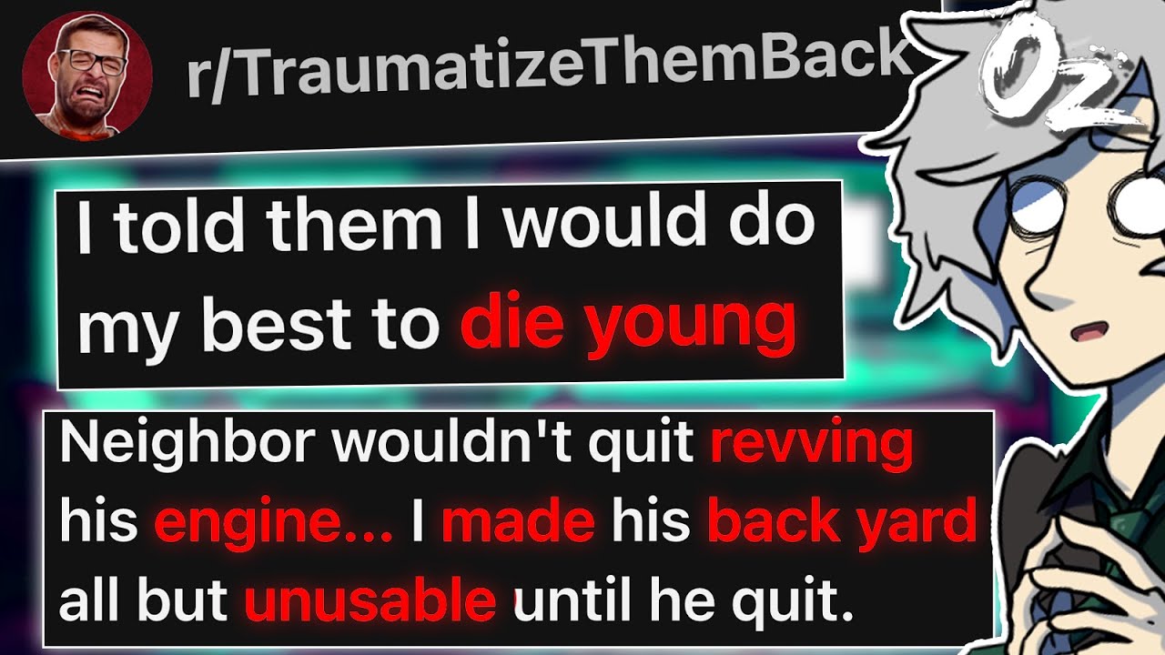 r/TraumatizeThemBack I'll Make Sure to Die Young Then.