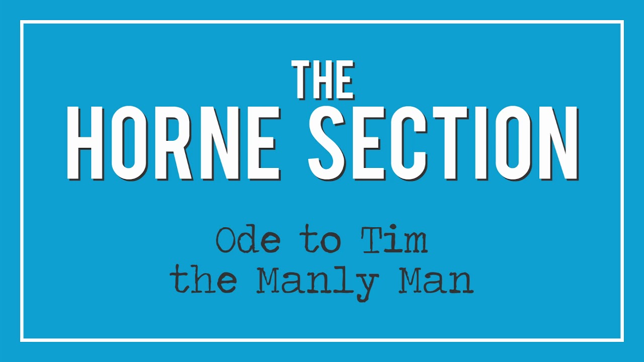 The Horne Section - Ode to Tim the Manly Man