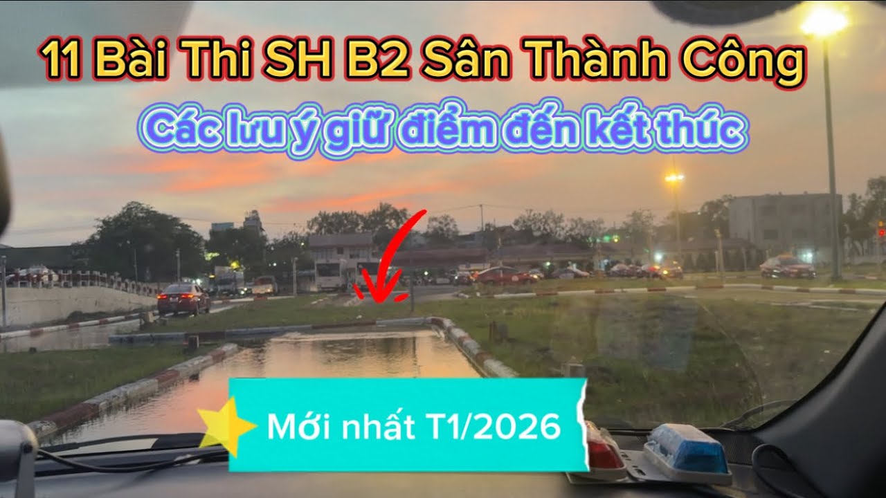 TRỌN BỘ 11 BÀI THI SA HÌNH B2 SÂN THÀNH CÔNG T1/2026. 