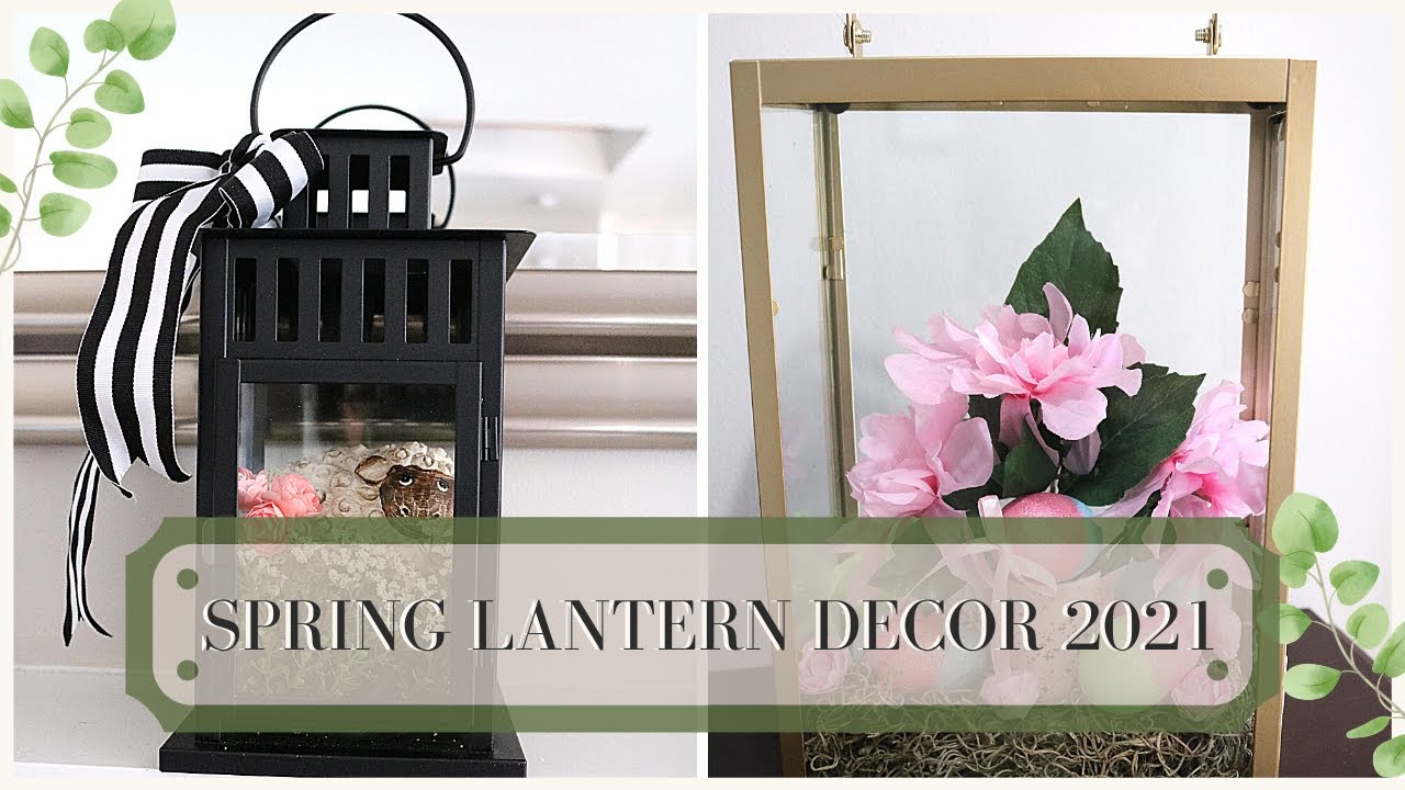 SPRING 2021 LANTERN DECORATION IDEAS FOR THE HOME | SPRING & EASTER LANTERN DECOR (OPEN INVITE)
