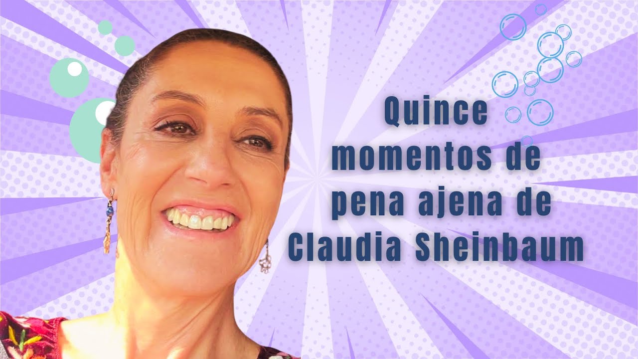 Quince momentos de pena ajena de Claudia Sheinbaum
