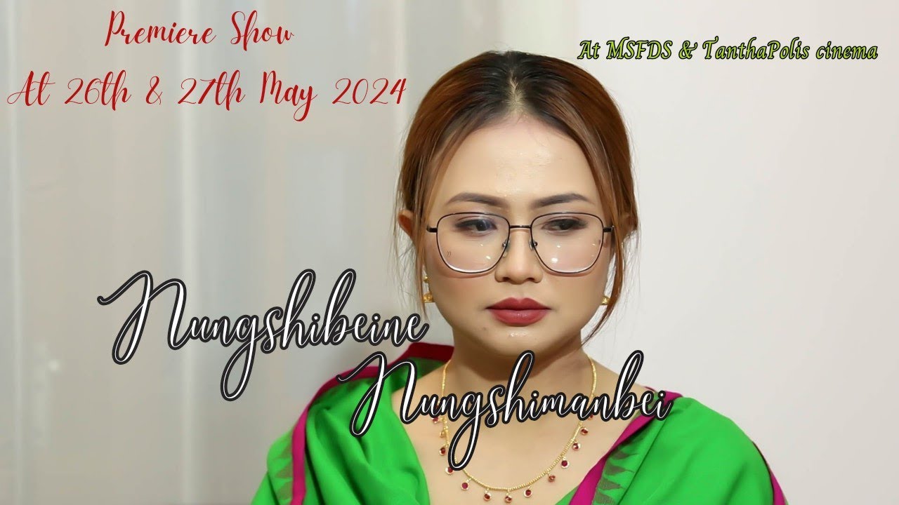 Nungshibeine Nungshimanbei ( Premiere Show 26th & 27th May 2024 At MSFDS & TanthaPolis Cinema. )