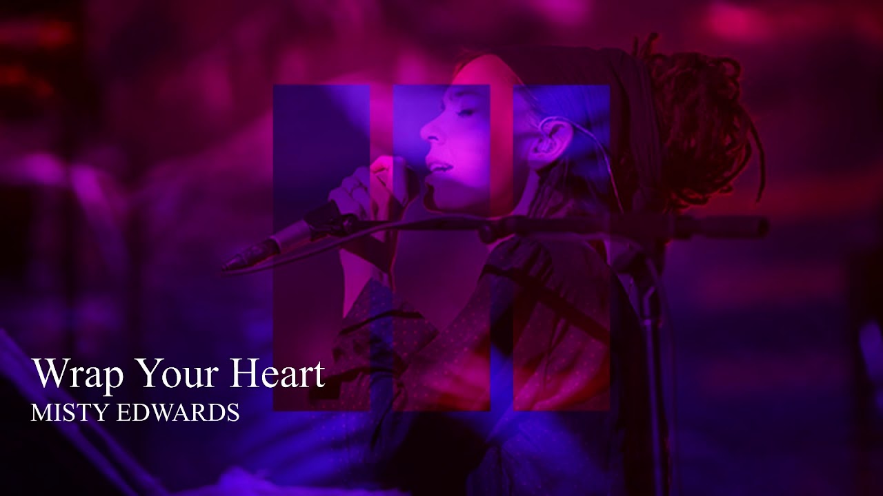 Wrap Your Heart - Misty Edwards