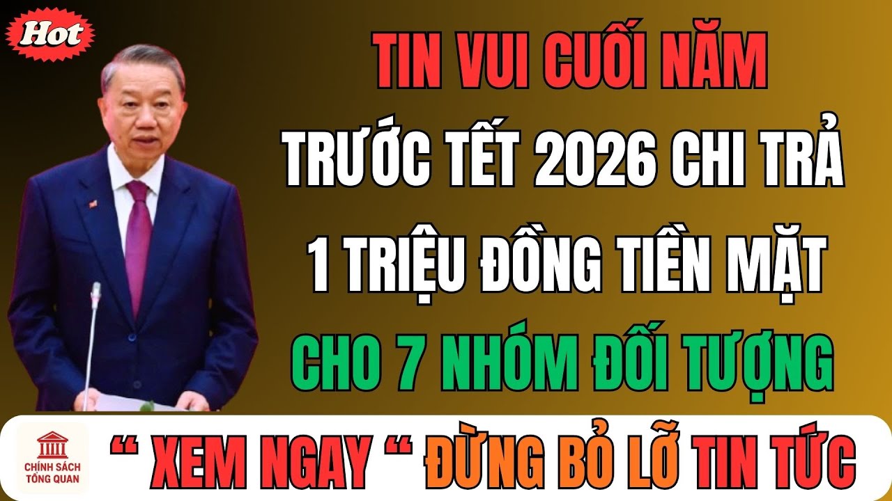 Tin vui cuối năm: Trước Tết 2026 chi trả 1 triệu đồng tiền mặt cho 7 nhóm đối tượng