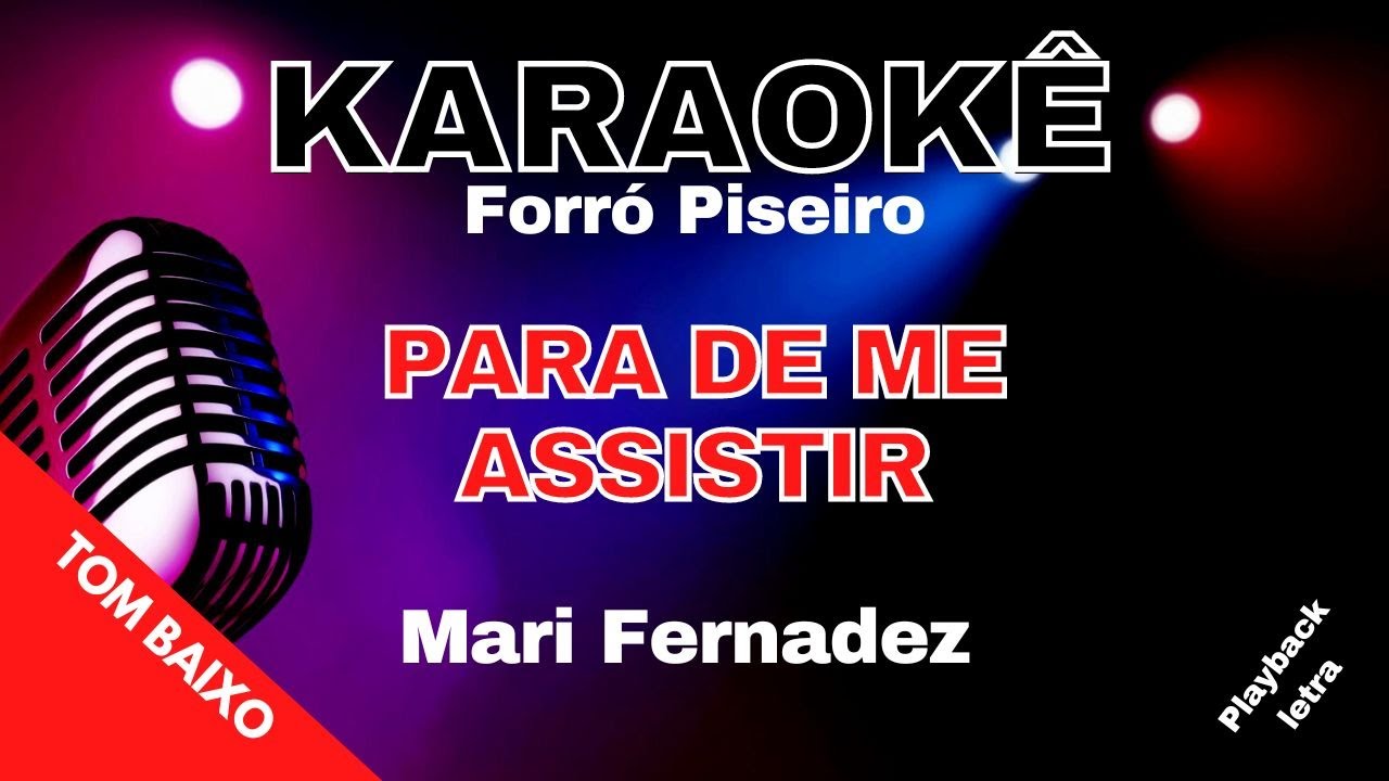 KARAOKE MARI FERNANDEZ TOM BAIXO - PARA DE ME ASSISTIR