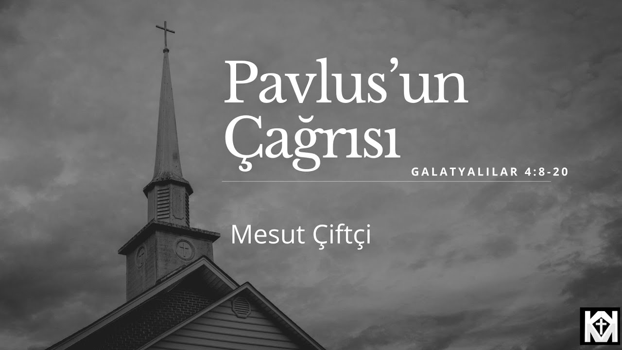 Galatyalılar 4:8-20 - Pavlus'un Çağrısı - Mesut Çiftçi