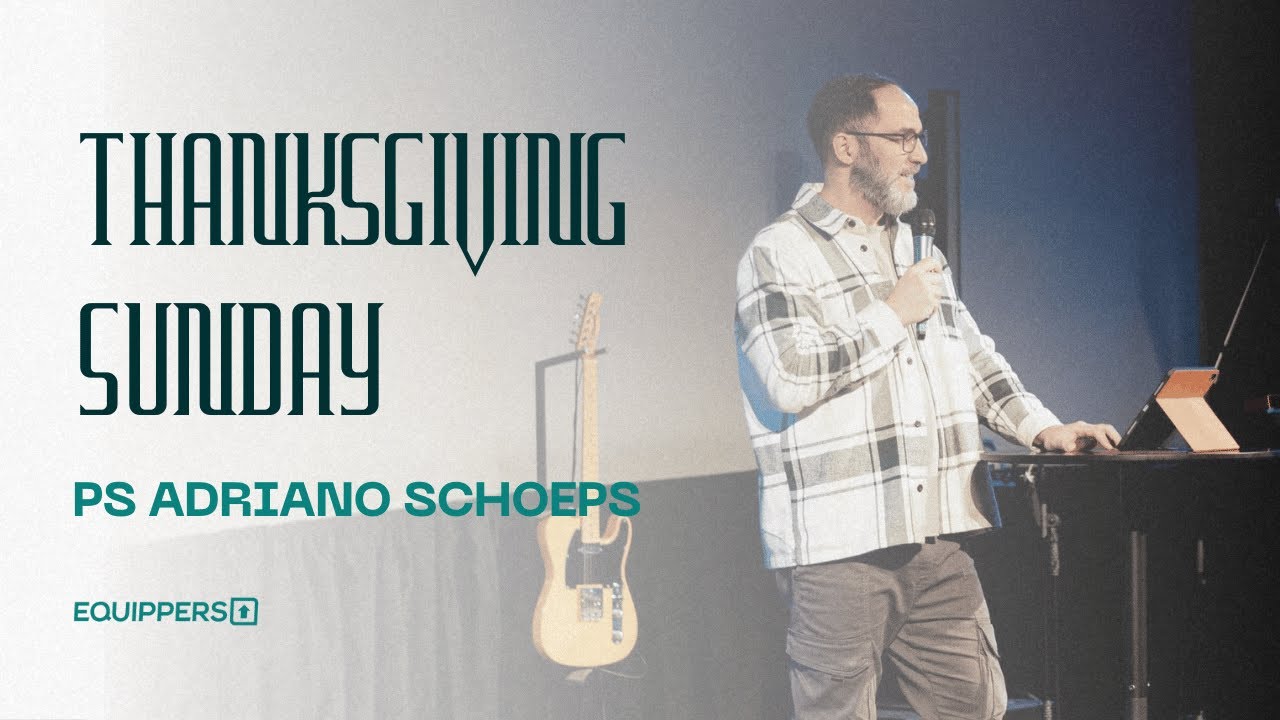 Thanksgiving Sunday | Ps Adriano Schoeps