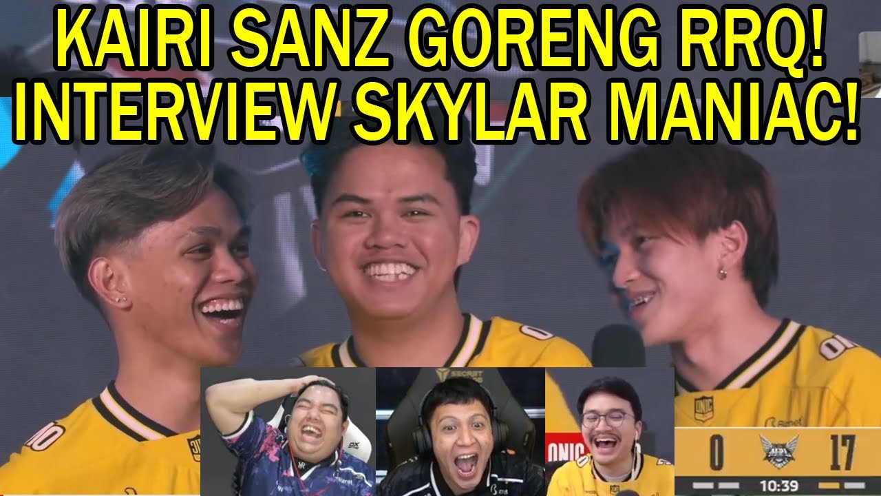KAIRI SANZ GORENG RRQ! INTERVIEW SKYLAR MANIAC! Reaction Streamer RRQ VS ONIC MPL S16