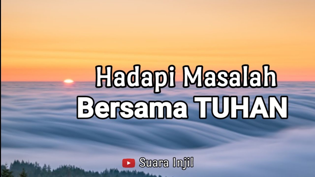 Hadapi Masalah Bersama Tuhan. Renungan Dan Doa Pagi Suara Injil.