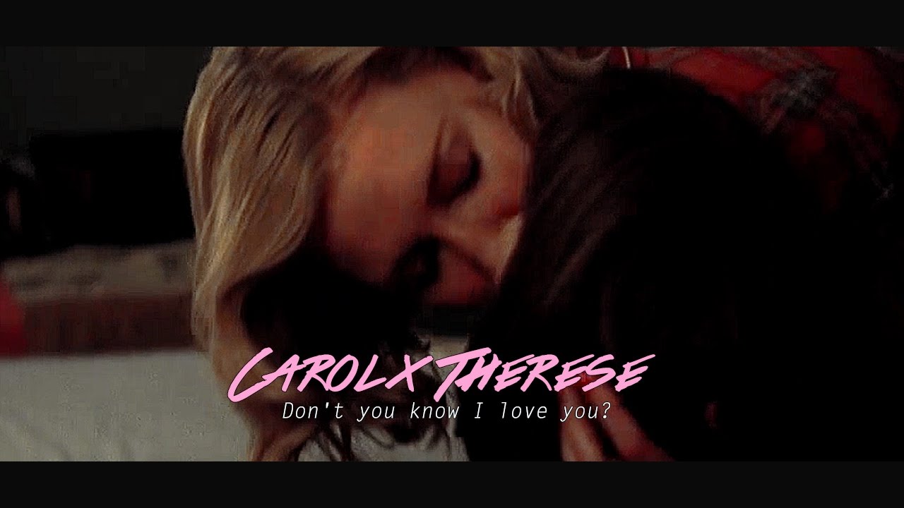 Carol x Therese | Don't you know I love you?