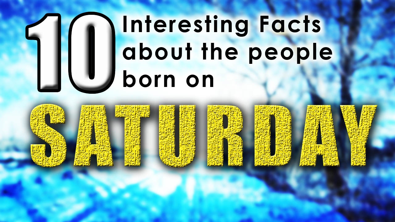 10 Interesting facts about the people born on Saturday | Did you know that?