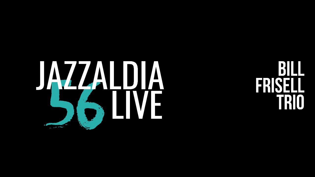 LIVE 56 JAZZALDIA: BILL FRISELL TRIO - July 25, 2021